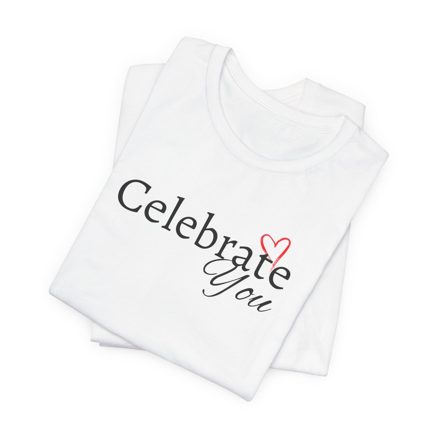 Celebrate You Unisex T-Shirts