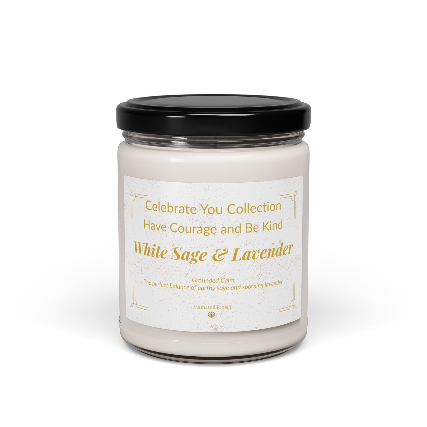 Celebrate You Collection: Have Courage and Be Kind - White Sage & Lavender Relaxing Scented Soy Candle, Aromatherapy Candle, Gift for Her, Home Decor, Self-Care, Zen Meditation