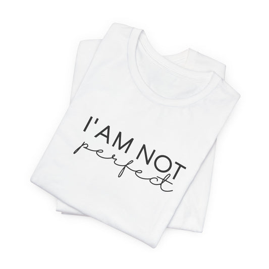 I Am Not Perfect Unisex Tee — Celebrate You Collection