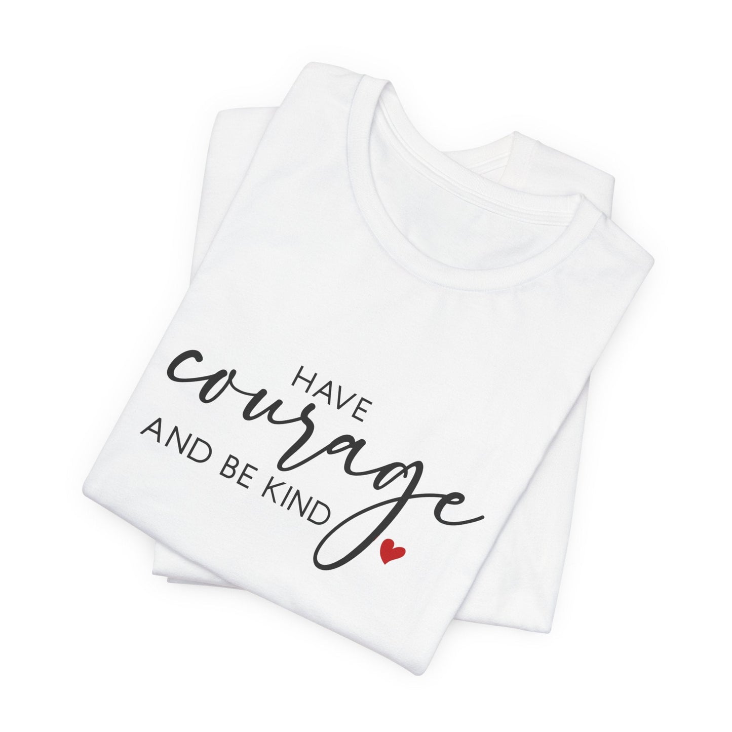 Have Courage & Be Kind Unisex Tee — Celebrate You Collection