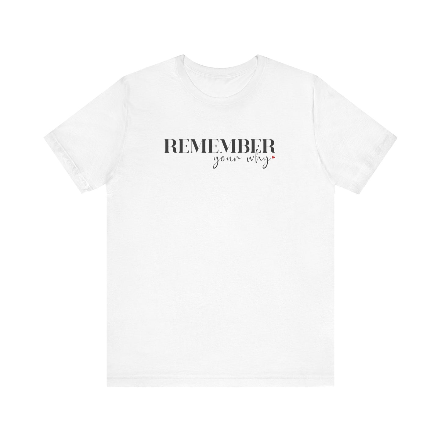 Remember Your Why Short Sleeve Tee - Unisex T-shirt for Everyday Wear, Casual Gift, Trendy Apparel, Perfect for Self-Expression, [...]