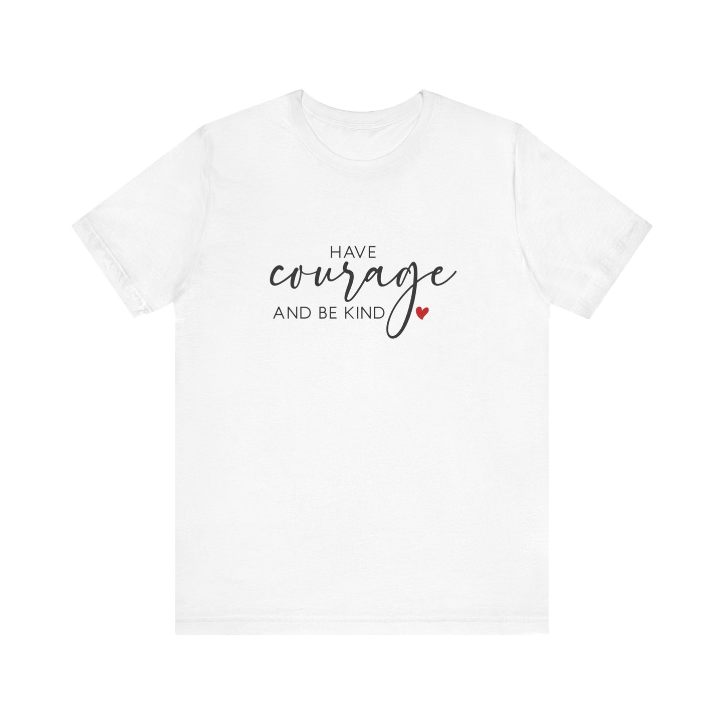Have Courage & Be Kind Tee — Gentle Strength