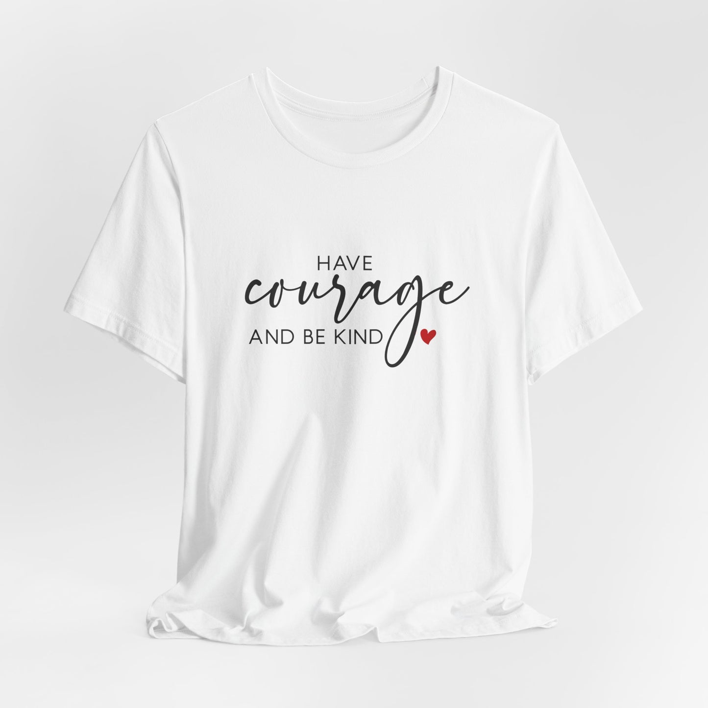 Have Courage & Be Kind Tee — Gentle Strength