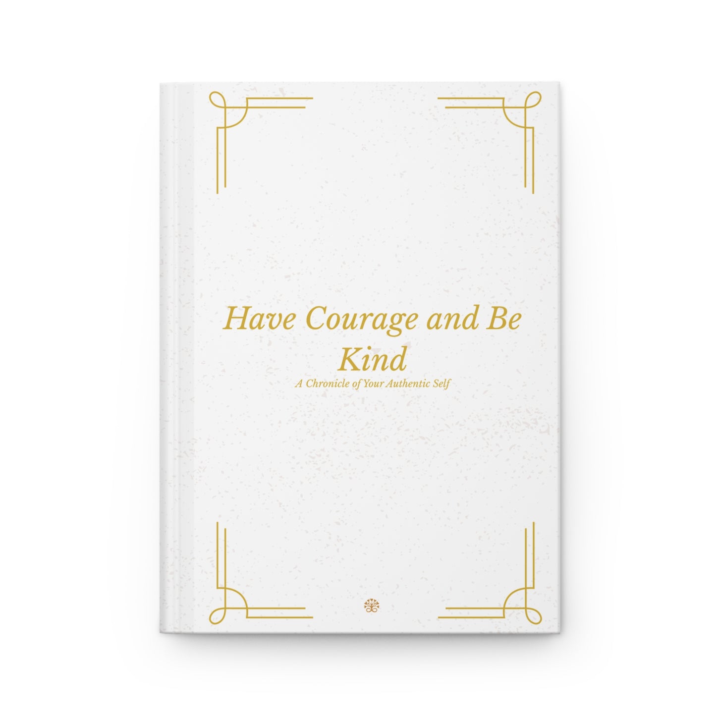 Have Courage & Be Kind Hardcover Journal — Matte