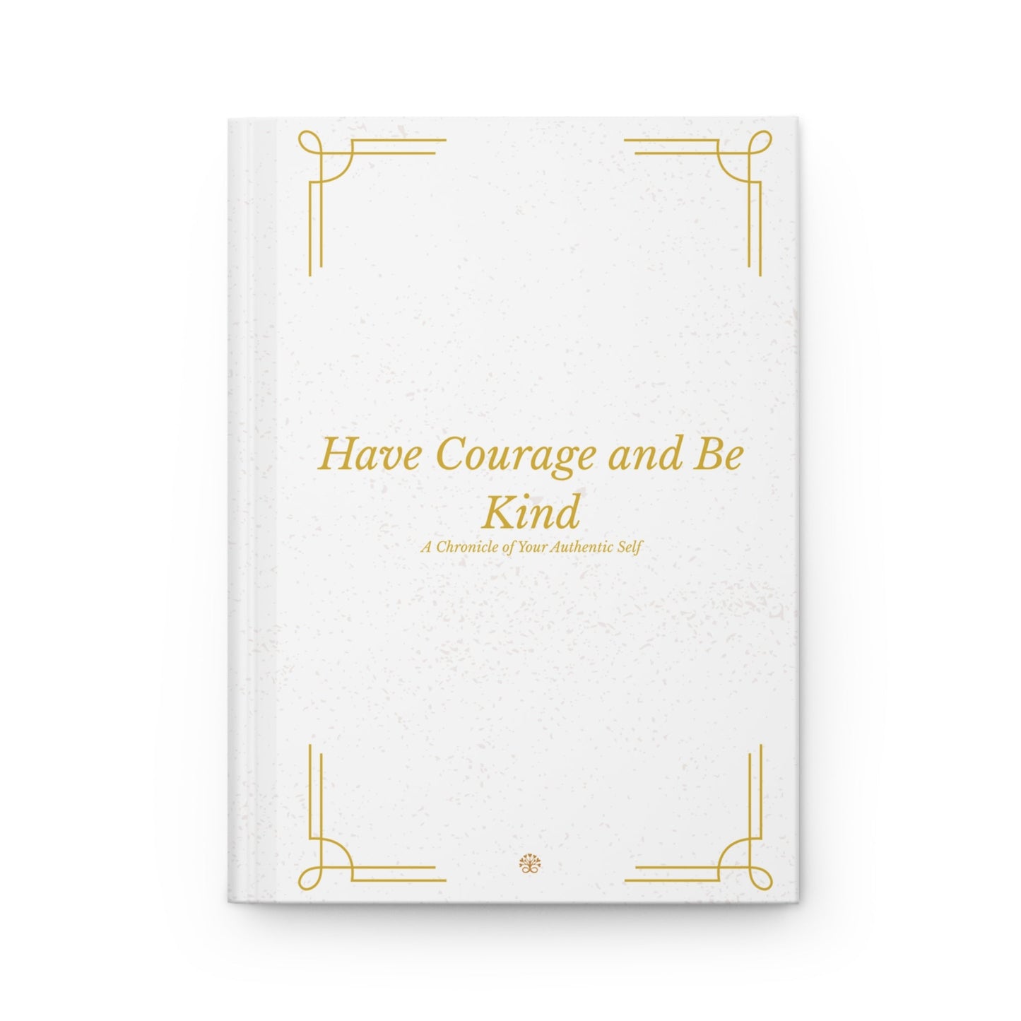 Have Courage & Be Kind Hardcover Journal — Matte